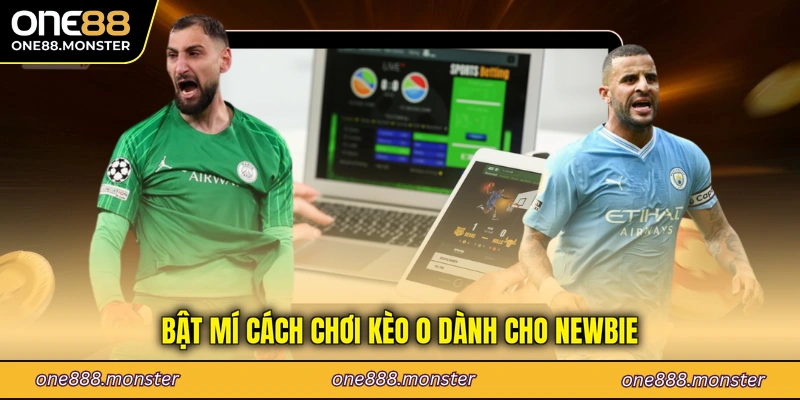 Bật mí cách chơi kèo 0 dành cho newbie