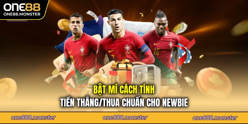 Bật mí cách tính tiền thắng/thua chuẩn cho newbie