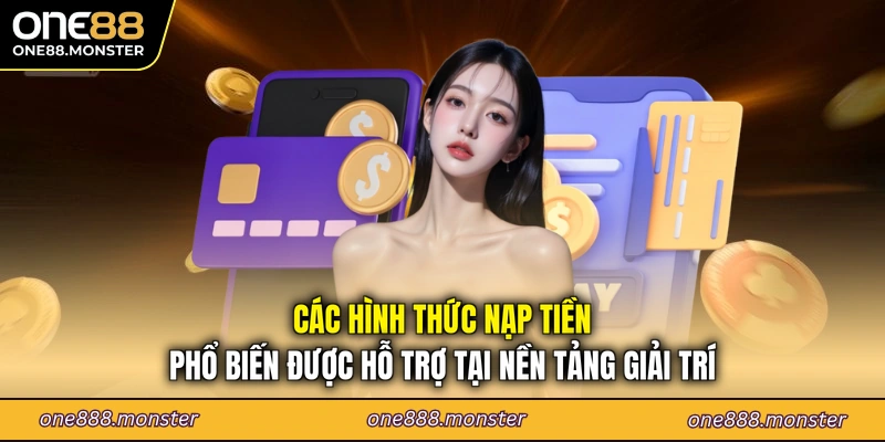 Các hình thức nạp tiền phổ biến được hỗ trợ tại nền tảng giải trí