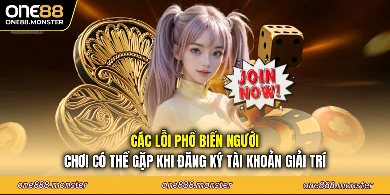 Các lỗi phổ biến người chơi có thể gặp khi đăng ký tài khoản giải trí