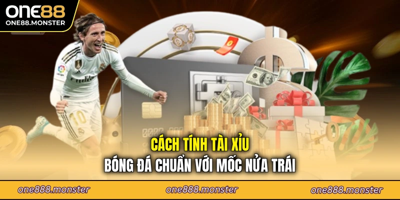 Cách tính tài xỉu bóng đá chuẩn với mốc nửa trái