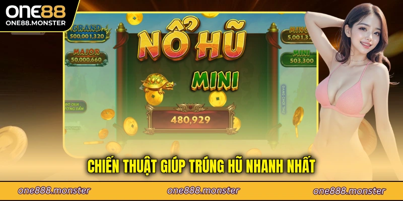 Chiến thuật giúp trúng hũ nhanh nhất