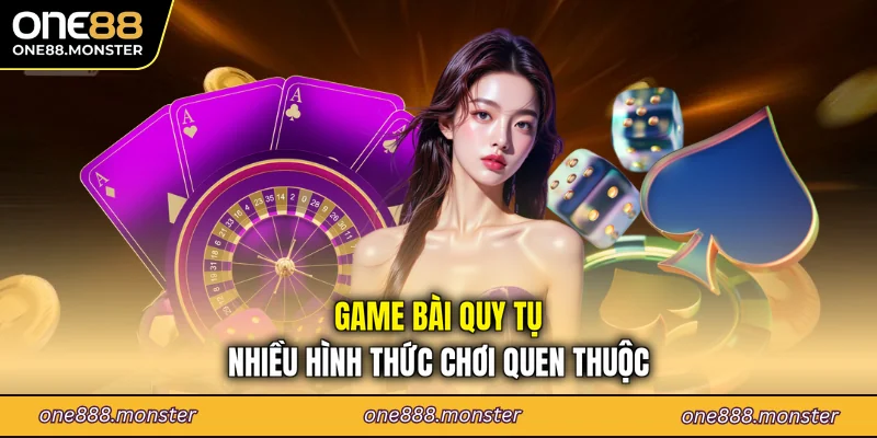 Game bài quy tụ nhiều hình thức chơi quen thuộc