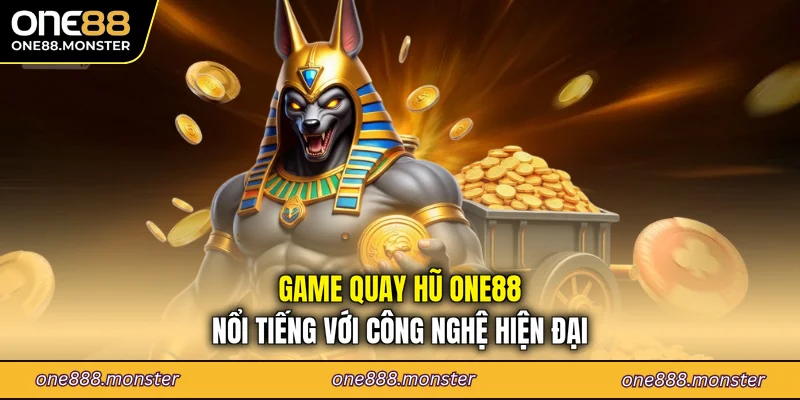 Game quay hũ ONE88 nổi tiếng với công nghệ hiện đại