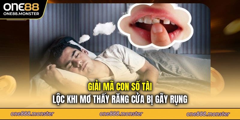 Giải mã con số tài lộc khi mơ thấy răng cửa bị gãy rụng