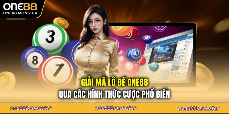 Giải mã lô đề ONE88 qua các hình thức cược phổ biến