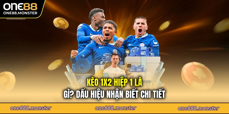 Kèo 1x2 hiệp 1 là gì? Dấu hiệu nhận biết chi tiết