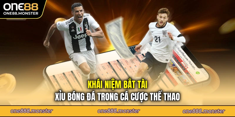 Khái niệm bắt tài xỉu bóng đá trong cá cược thể thao