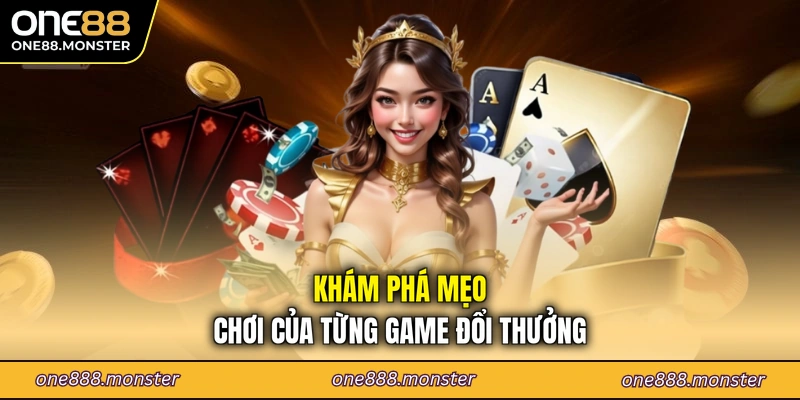 Khám phá mẹo chơi của từng game đổi thưởng