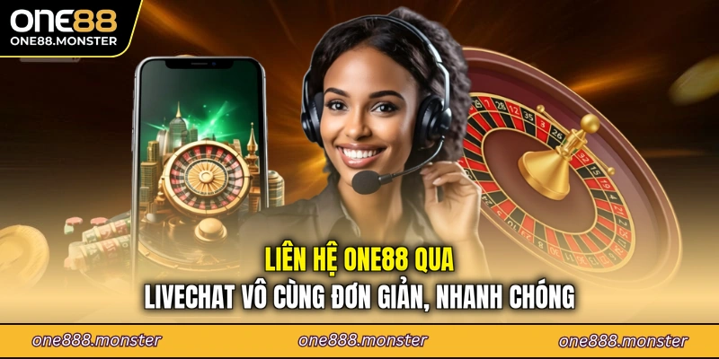 Liên hệ ONE88 qua Livechat vô cùng đơn giản, nhanh chóng