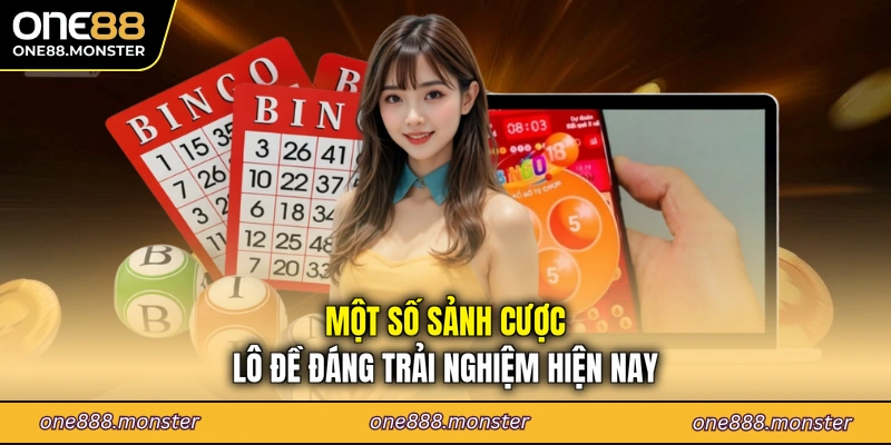 Một số sảnh cược lô đề đáng trải nghiệm hiện nay