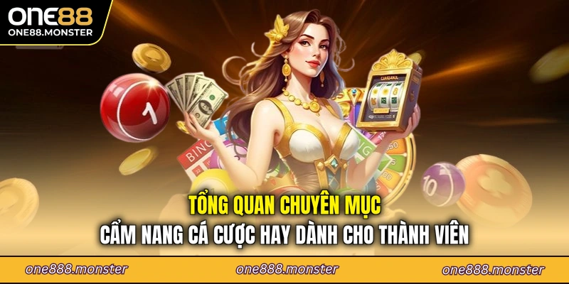 Tổng quan chuyên mục cẩm nang cá cược hay dành cho thành viên
