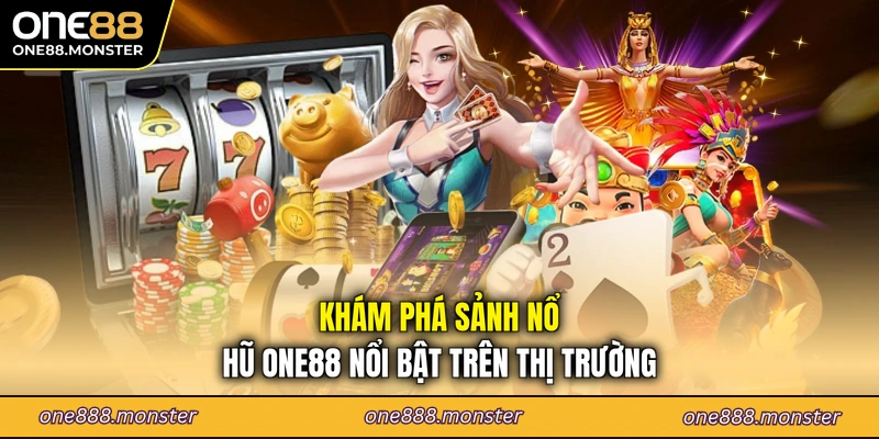 Khám phá sảnh nổ hũ ONE88 nổi bật trên thị trường